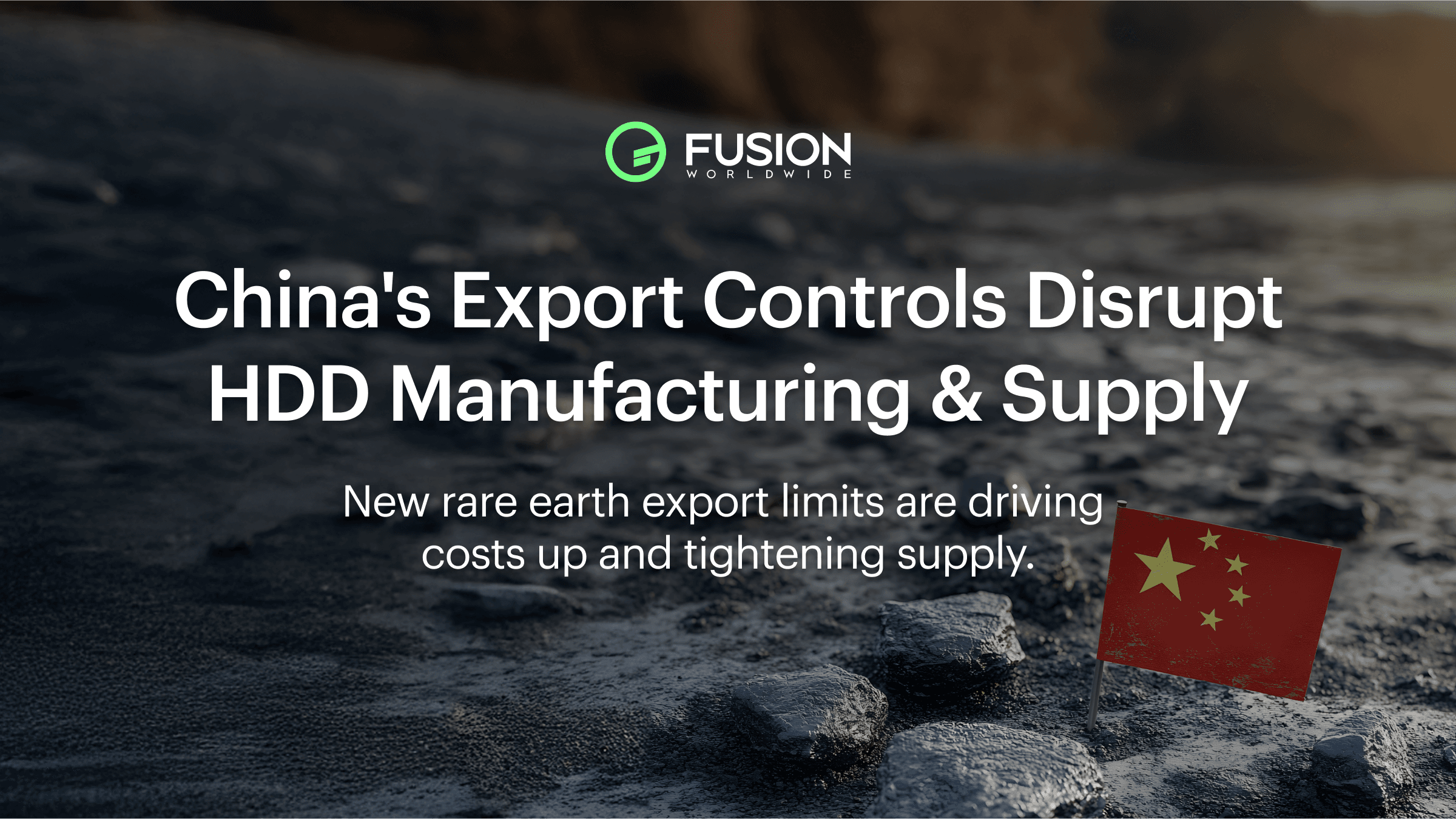 Fusion Worldwide banner image showing China’s export controls headline about HDD manufacturing and supply chain disruption, highlighting how new rare earth export limits are increasing costs and tightening hard drive availability.