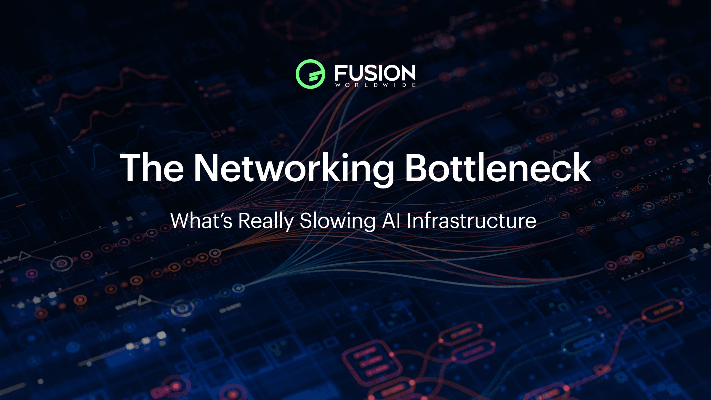 Fusion Worldwide image titled ‘The Networking Bottleneck’ depicting complex network pathways to represent networking limits in AI datacenters.